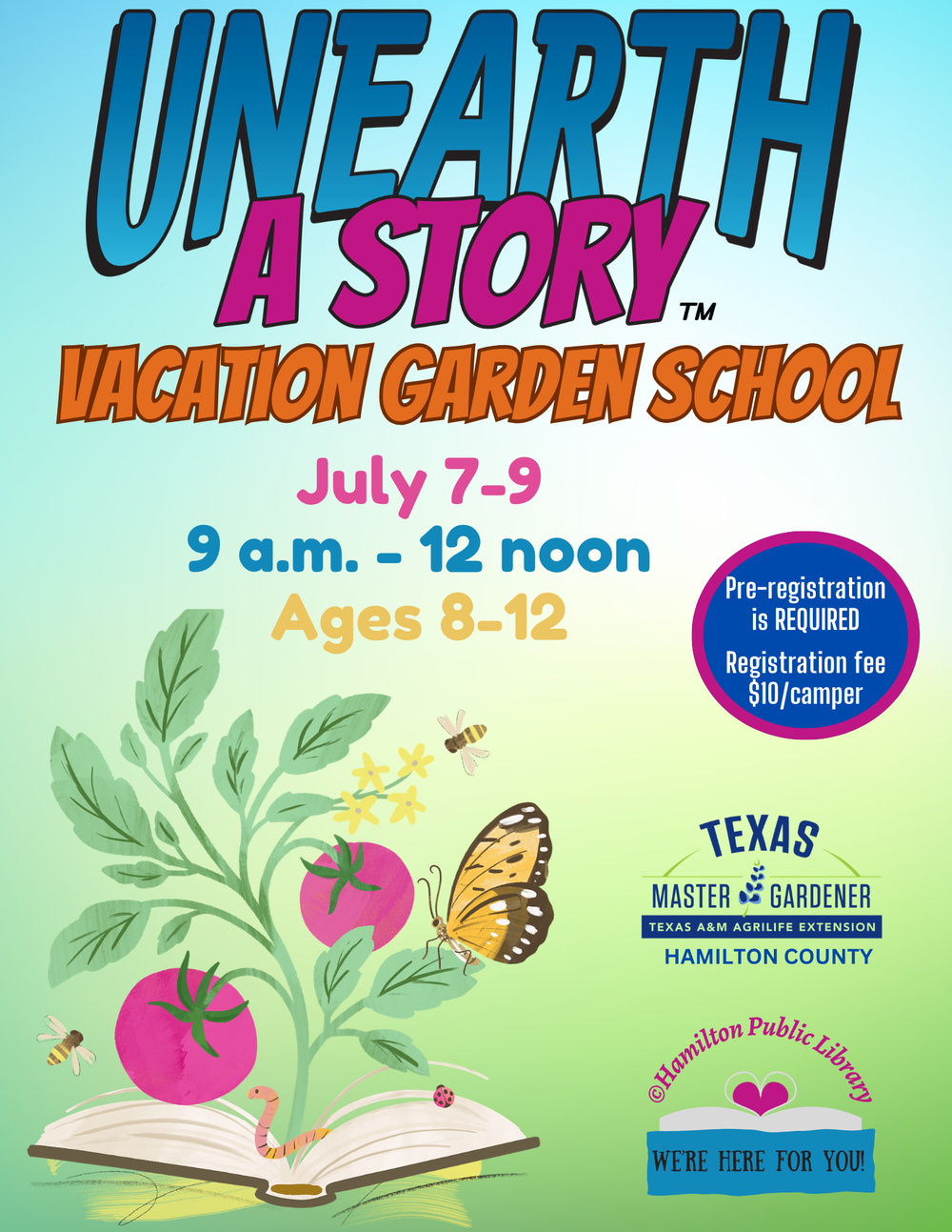 Unearth a Story Vacation Garden School July 7-9. 9a.m. - 12 noon. Ages 8-12. Pre-registration is REQUIRED. Registration fee $10/camper. Texas Master Gardeners Hamilton County & Hamilton Public Library