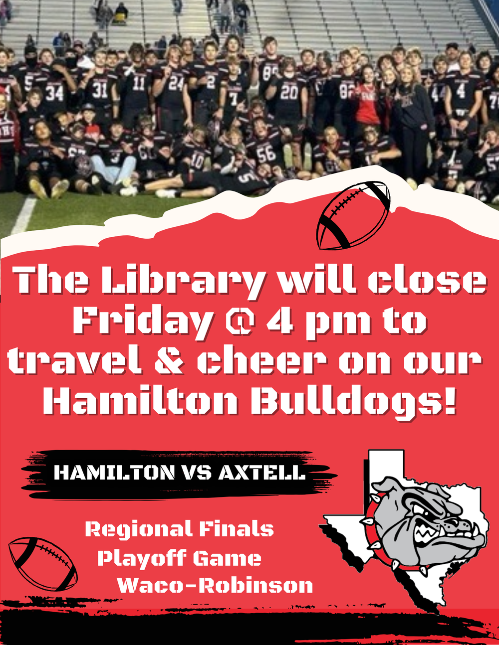The Library will close Friday @ 4 pm to travel & cheer on our Hamilton Bulldogs! The Library will close Friday @ 4 pm to travel & cheer on our Hamilton Bulldogs!