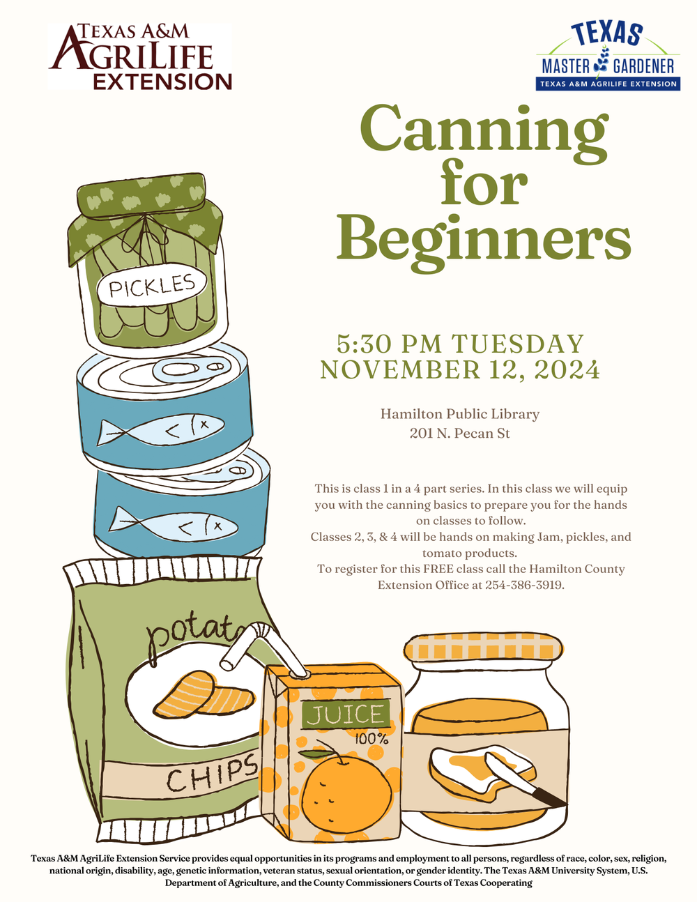 Canning for Beginners Texas A&M Agrilife Extension and Texas Master Gardener. Canning for Beginners. 5:30 PM Tuesday November 12, 2024. This is class 1 in a 4 part series. In this class we will equip you with the canning basics to prepare your for the hands on classes to follow. Classes 2, 3, & 4 will be hands on making Jam, pickles, and tomato products. To register for this FREE class call the Hamilton County Extension Office at 254-386-3919.