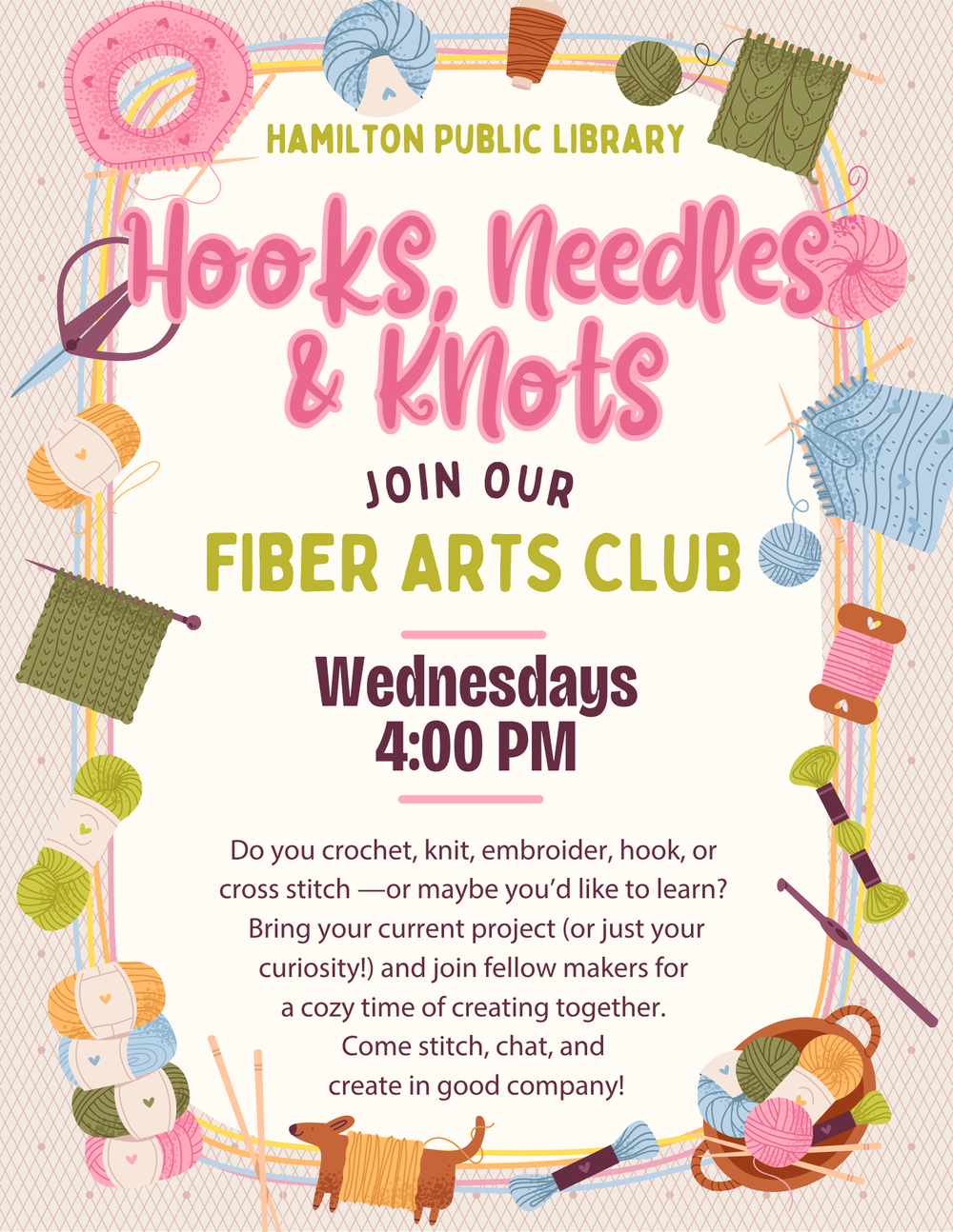 Hooks, Needles, & Knots Hooks, Needles & Knots: Join our Fiber Arts Club. Wednesdays 4:00 PM. Do you crochet, knit, embroider, hook, or cross stitch--or maybe you'd like to learn? Bring your current project (or just your curiosity!) and join fellow makers for a cozy time of creating together. Come stitch, chat, and create in good company!