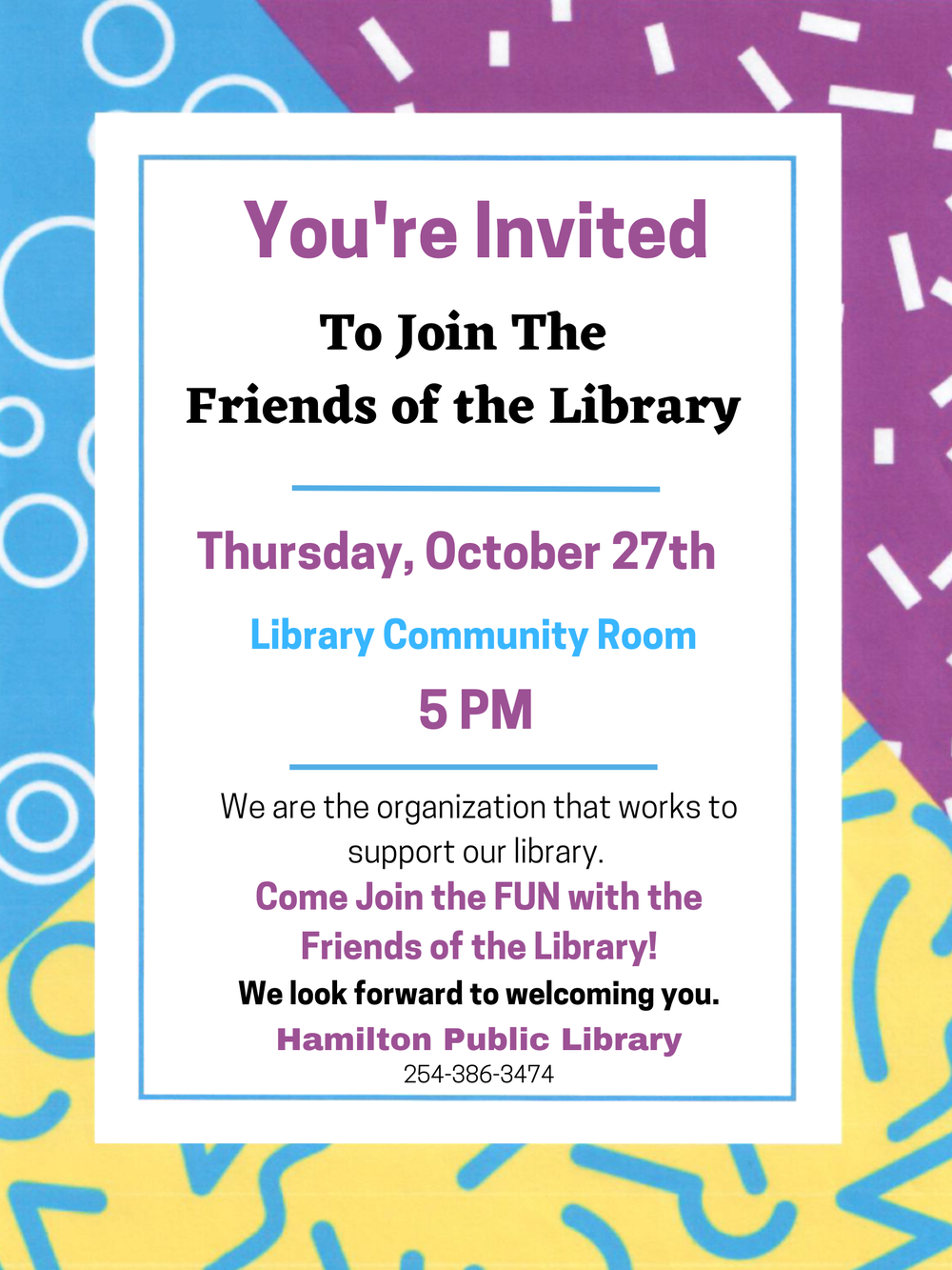 Friends of the Library October 2022 You're Invited To Join The Friends of the Library. Thursday October 27th. Library Community Room. 5 PM. We are the organization that works to support our library. Come Join the FUN with the Friends of the Library! We look forward to welcoming you.