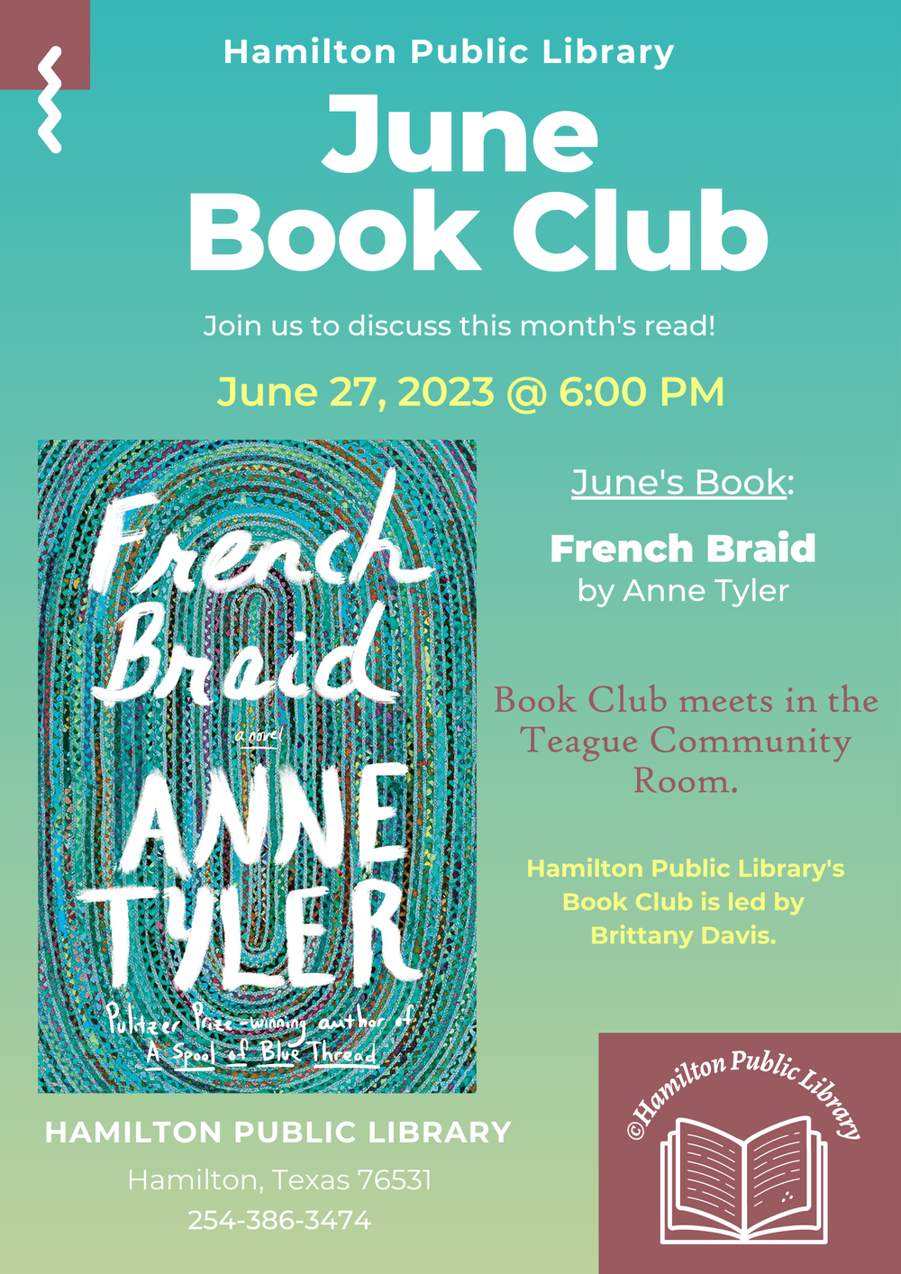 June 2023 Book Club Hamilton Public Library. June Book Club. Join us to discuss this month's latest read! June 27, 2023 @ 6 PM. June's Book: French Braid by Anne Tyler. Book Club meets in the Teague Conference Center. Hamilton Public Library's Book Club is led by Brittany Davis.