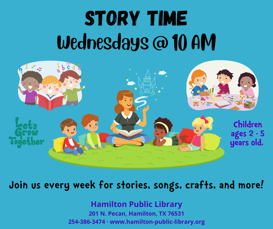 Story Time Story Time. Wednesdays @ 10 AM. Join us every week for stories, songs, crafts, and more! Children ages 2-5 years old. Hamilton Public Library.