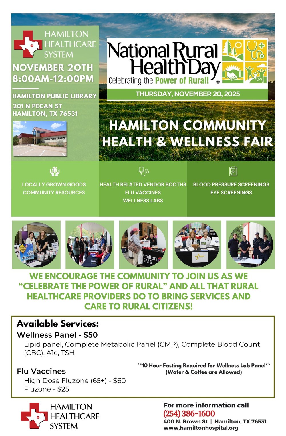 Hamilton Community Health & Wellness Fair. Hamilton Healthcare System. November 20th. 8:00 AM - 12:00 PM. Hamilton Public Library. Locally Grown Goods. Community Resources. Health Related Vendor Booths. Flu Vaccines. Wellness Labs. Blood Pressure Screenings. Eye Screenings. We encourage the community to join us as we "celebrate the power of rural" and all that rural healthcare providers do to bring services and care to rural citizens!