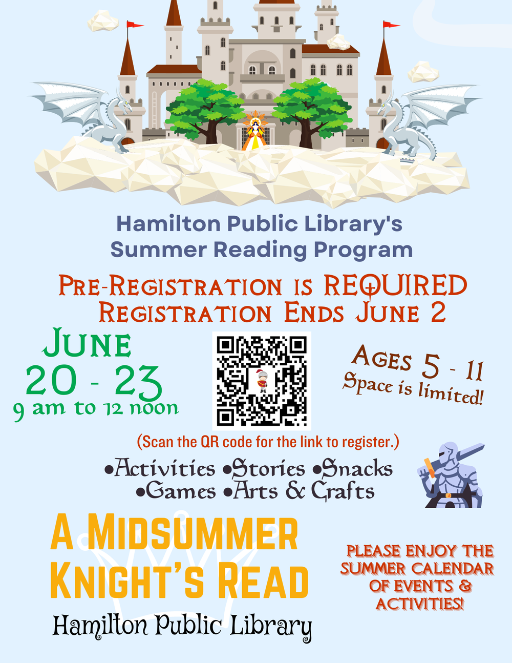Summer Reading Program 2023 Hamilton Public Library’s Summer Reading Program. Pre-Registration is REQUIRED. Registration Ends June 2. June 20-23 9 am to 12 noon. Ages 5-11. Space is limited. Activities, Stories, Snacks, Games, Arts & Crafts. A Midsummer Knight’s Read.