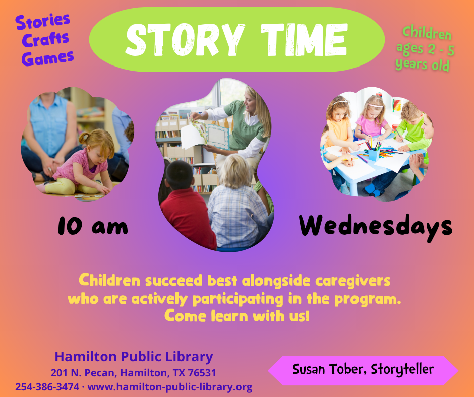 Story Time Story Time. Stories, Crafts, Games. Children ages 2-5 years old. Susan Tober, Storyteller. Children succeed best alongside caregivers who are actively participating in the program. Come learn with us!