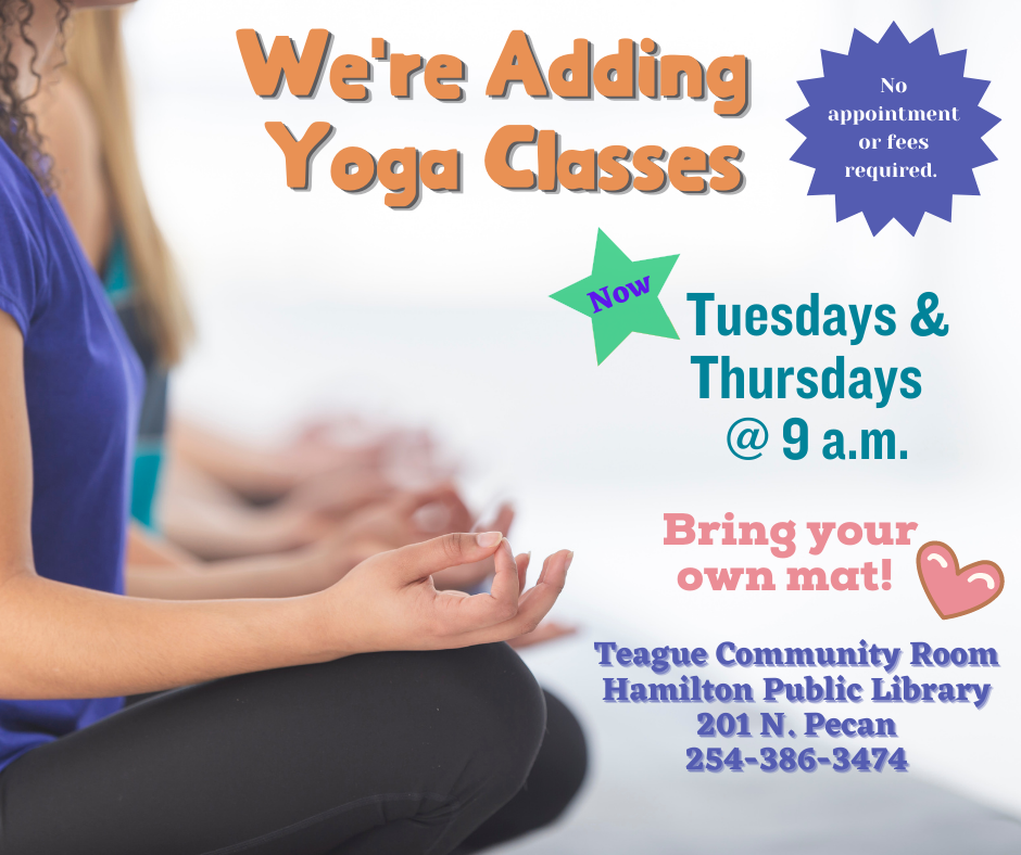 Yoga @ the Library We're Adding Yoga Classes! Now Tuesdays and Thursdays @ 9 AM. Bring your own mat! No appointment or fees required.