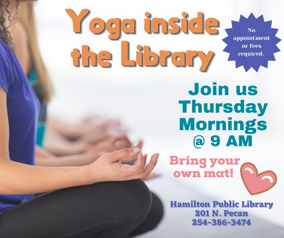 Yoga inside the Library Yoga inside the Library. Join us Thursday Mornings @ 9 AM. Bring your own mat! No appointment or fees required.