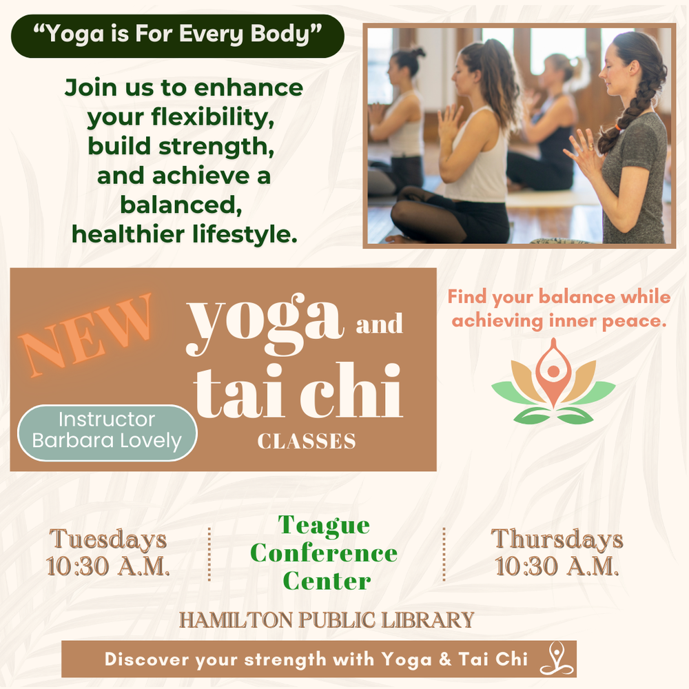 New Yoga & Tai Chi Classes New Yoga and Tai Chi Classes. Instructor Barbara Lovely. Teague Conference Center. Tuesdays & Thursdays 10:30 AM. Join us to enhance your flexibility, build strength, and achieve a balanced, healthier lifestyle.