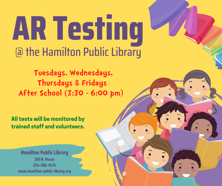 AR Testing @ the Hamilton Public Library. Tuesdays, Wednesdays, Thursdays, & Fridays After School (3:30 - 6:00 PM). All tests will be monitored by trained staff and volunteers.