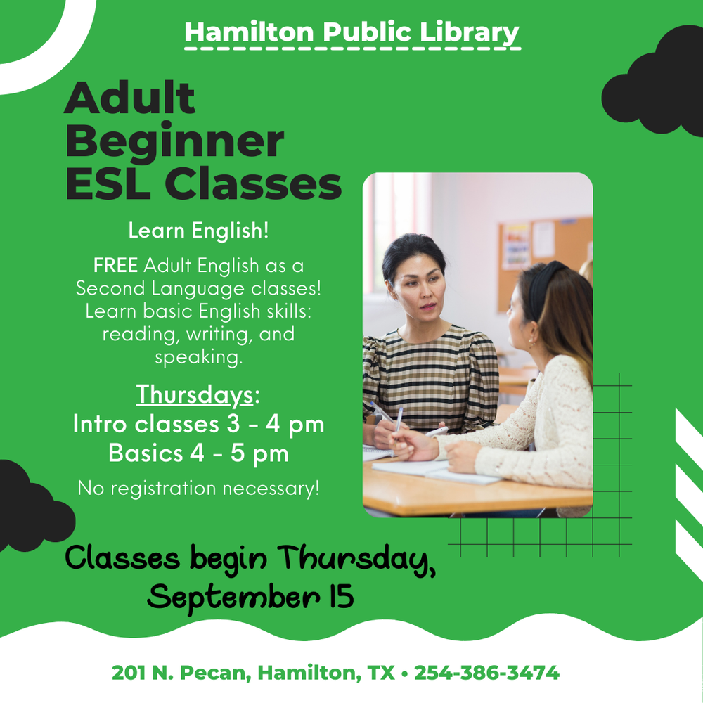 Adult Beginner ESL Classes. Learn English!  FREE Adult English as a Second Language classes! Learn basic English skills: reading, writing, and speaking.  Thursdays: Intro classes 3 - 4 pm Basics 4 - 5 pm  No registration necessary! Classes begin Thursday, September 15