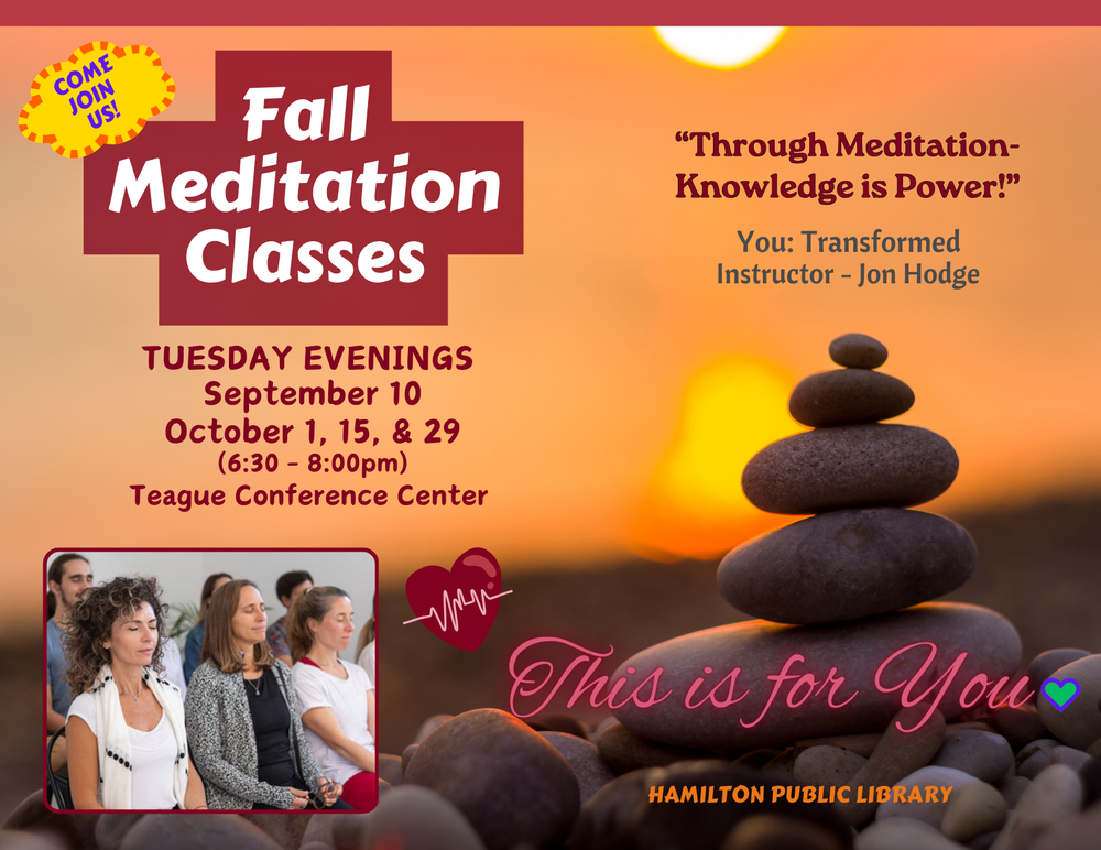 Fall Meditation Classes Tuesday Evenings - September 10, October 1, 15, & 29 (6:30 - 8:00 pm) Teague Conference Center. You: Transformed Instructor - Jon Hodge