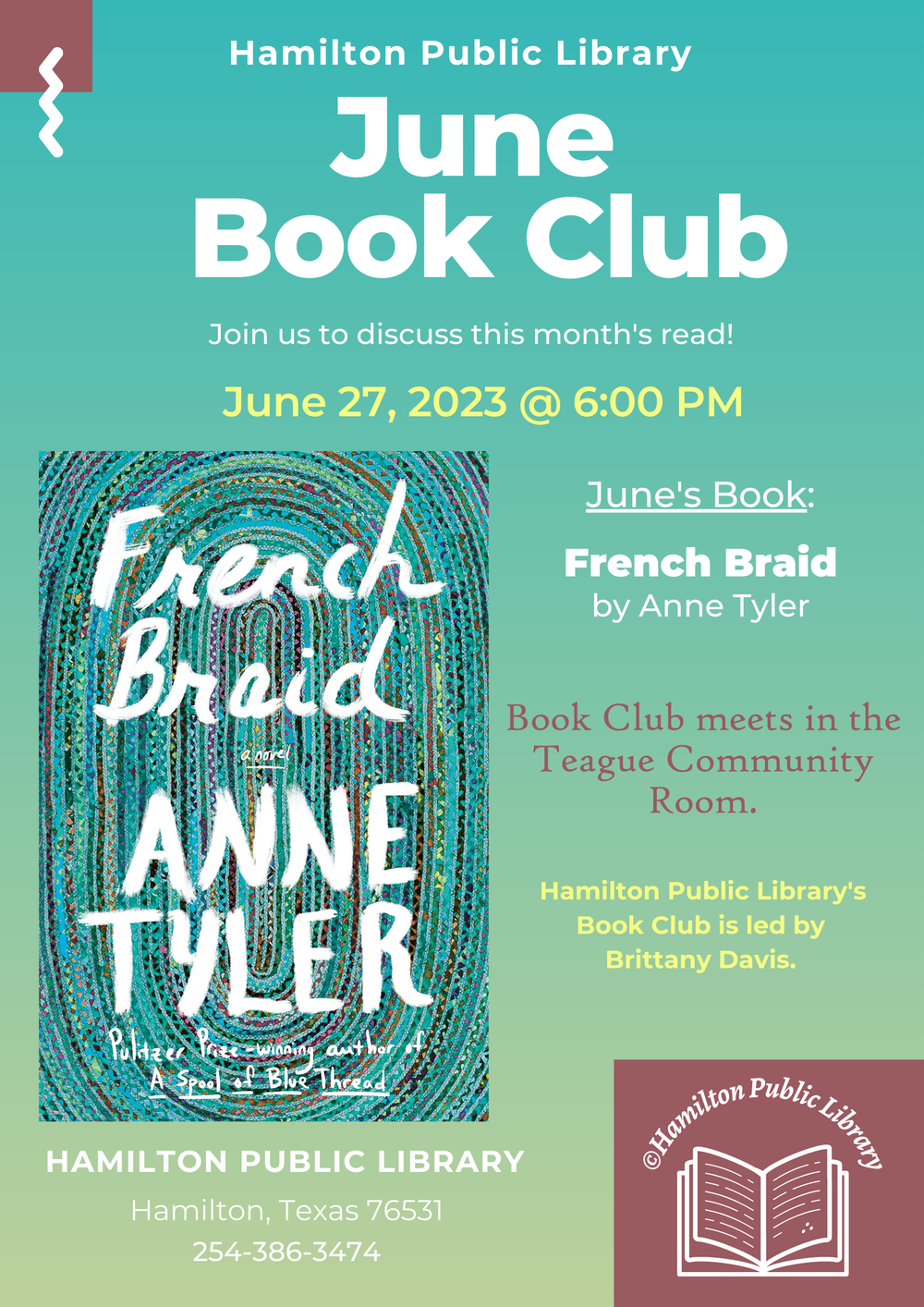 Hamilton Public Library. June Book Club. Join us to discuss this month's latest read! June 27, 2023 @ 6 PM. June's Book: French Braid by Anne Tyler. Book Club meets in the Teague Conference Center. Hamilton Public Library's Book Club is led by Brittany Davis.