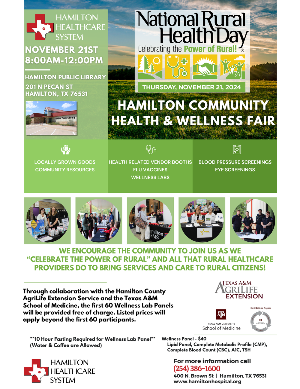 Hamilton Healthcare System. November 21st. 8:00AM-12:00PM. Hamilton Public Library. Hamilton Community Health & Wellness Fair. Locally Grown Goods. Community Resources. Health Related Vendor Booths. Flu Vaccines. Wellness Labs. Blood Pressure Screenings. Eye Screenings. We encourage the community to join us as we "celebrate the power of rural" and all that rural healthcare providers do to bring services and care to rural citizens! For more information call 254-386-1600.