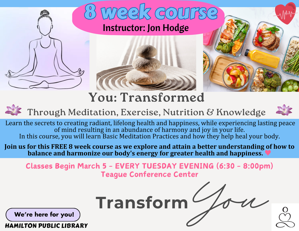 You: Transformed Through Meditation, Exercise, Nutrition & Knowledge. Learn the secrets to creating radiant, lifelong health and happiness, while experiencing lasting peace of mind resulting in an abundance of harmony and joy in your life. In this course, you will learn Basic Meditation Practices and how they help heal your body. Join us for this FREE 8 week course as we explore and attain a better understanding of how to balance and harmonize our body’s energy for greater health and happiness. Classes Begin March 5 – Every Tuesday Evening (6:30 – 8:00pm) Teague Conference Center