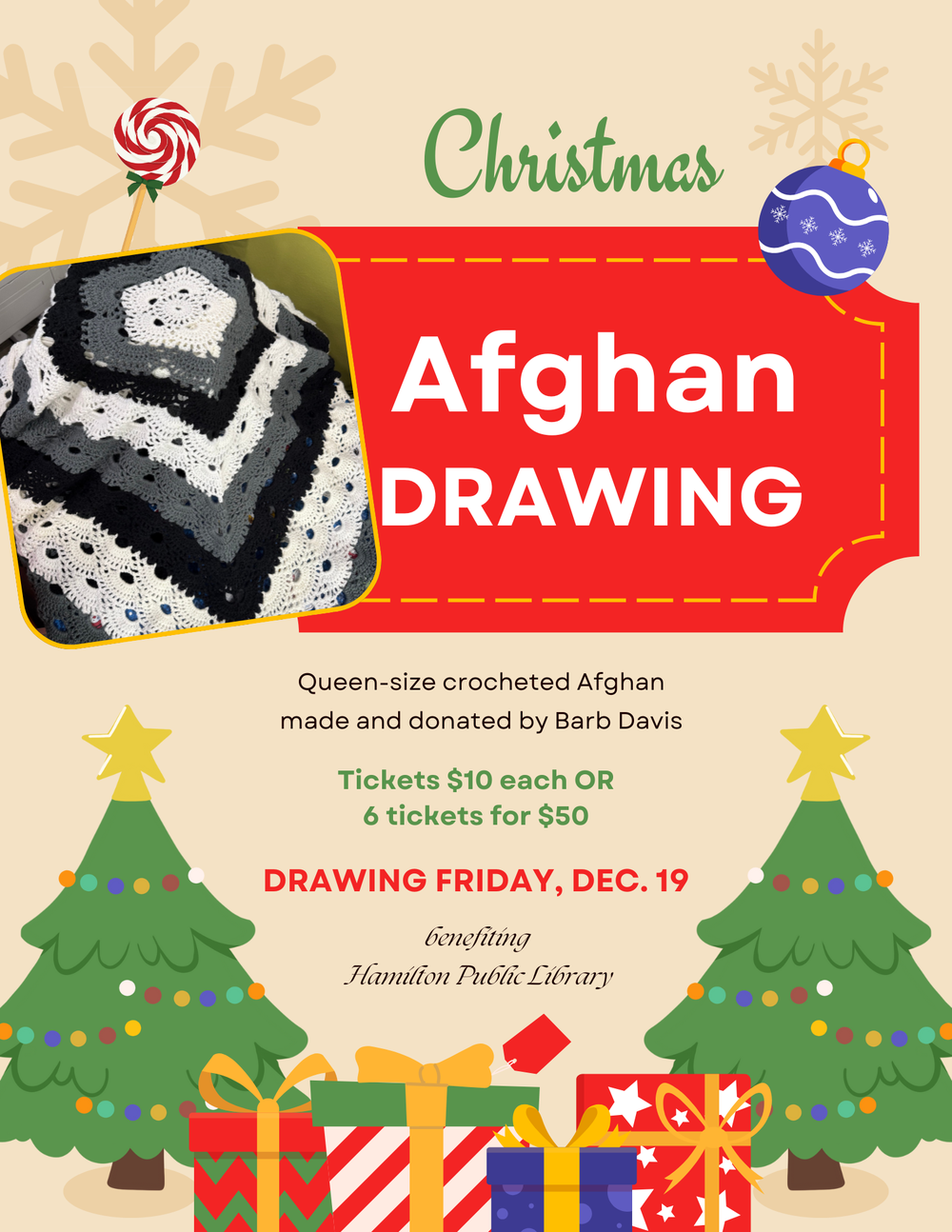 Christmas Afghan Drawing. Queen-size crocheted Afghan made and donated by Barb Davis. Tickets $10 each OR 6 tickets for $50. Drawing Friday, Dec. 19. Benefiting Hamilton Public Library